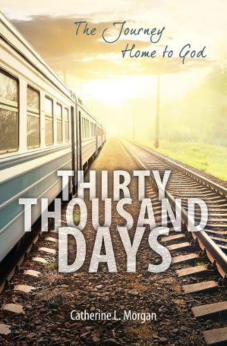 Cover image for Thirty Thousand Days: The Journey Home to God