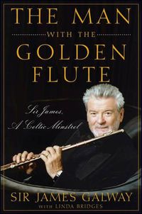 Cover image for The Man with the Golden Flute: Sir James, a Celtic Minstrel