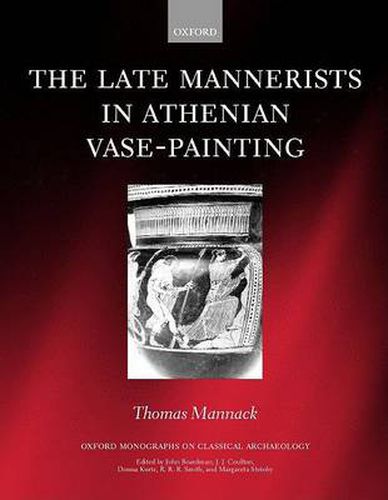 Cover image for The Late Mannerists in Athenian Vase-painting