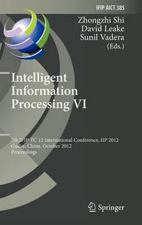 Cover image for Intelligent Information Processing VI: 7th IFIP TC 12 International Conference, IIP 2012, Guilin, China, October 12-15, 2012, Proceedings