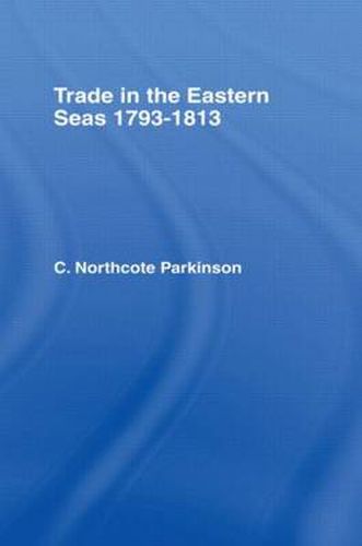 Cover image for Trade in Eastern Seas 1793-1813