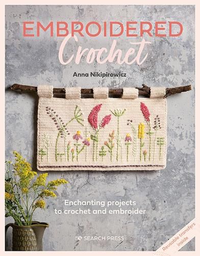 Cover image for Embroidered Crochet: Enchanting Projects to Crochet and Embroider