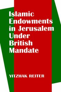 Cover image for Islamic Endowments in Jerusalem Under British Mandate