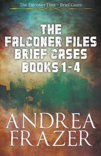 Cover image for The Falconer Files Brief Cases Books 1 - 4