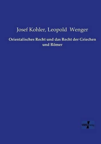 Orientalisches Recht und das Recht der Griechen und Roemer