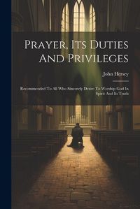 Cover image for Prayer, Its Duties And Privileges