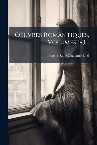 Cover image for Oeuvres Romantiques, Volumes 1-3...