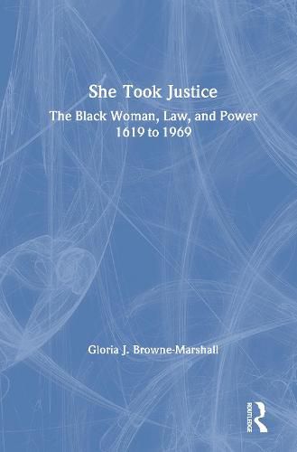 She Took Justice: The Black Woman, Law, and Power - 1619 to 1969