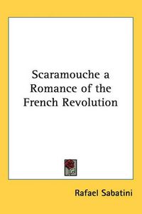 Cover image for Scaramouche a Romance of the French Revolution