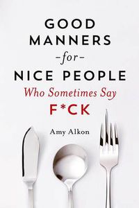 Cover image for Good Manners for Nice People Who Sometimes Say F*CK