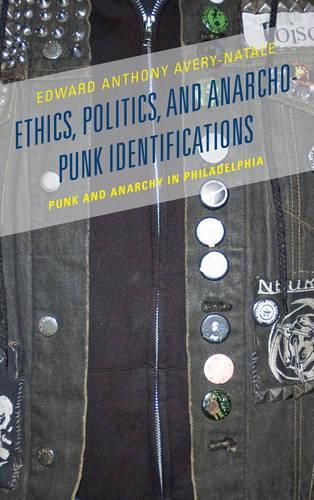 Cover image for Ethics, Politics, and Anarcho-Punk Identifications: Punk and Anarchy in Philadelphia