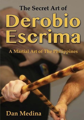 Cover image for The Secret Art of Derobio Escrima: A Martial Art of the Philippines
