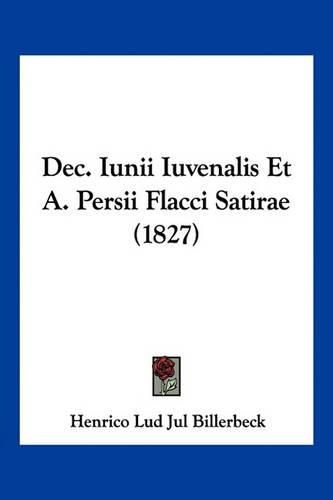 Cover image for Dec. Iunii Iuvenalis Et A. Persii Flacci Satirae (1827)