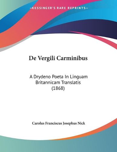 Cover image for de Vergili Carminibus: A Drydeno Poeta in Linguam Britannicam Translatis (1868)