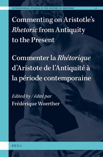 Cover image for Commenting on Aristotle's Rhetoric, from Antiquity to the Present / Commenter la Rhetorique d'Aristote, de l'Antiquite a la periode contemporaine