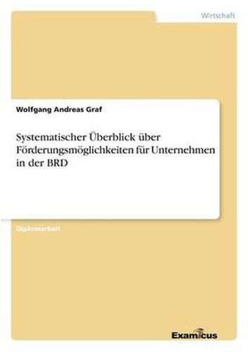 Cover image for Systematischer UEberblick uber Foerderungsmoeglichkeiten fur Unternehmen in der BRD