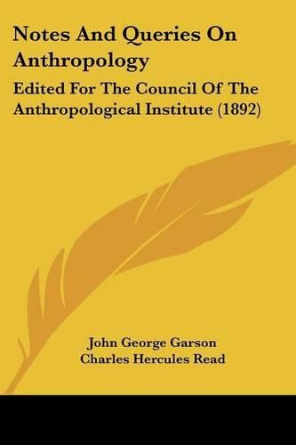 Cover image for Notes and Queries on Anthropology: Edited for the Council of the Anthropological Institute (1892)