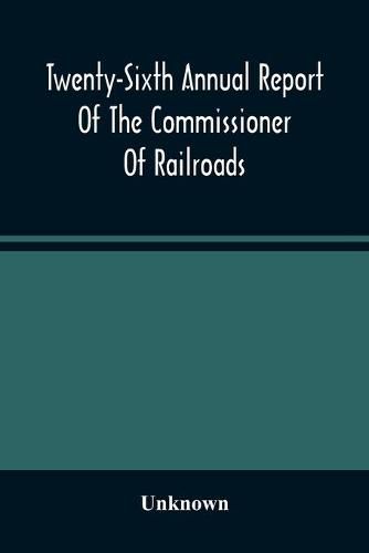 Cover image for Twenty-Sixth Annual Report Of The Commissioner Of Railroads And Telegraphs To The Governor Of The State Of Ohio For The Year 1893