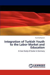 Cover image for Integration of Turkish Youth to the Labor Market and Education