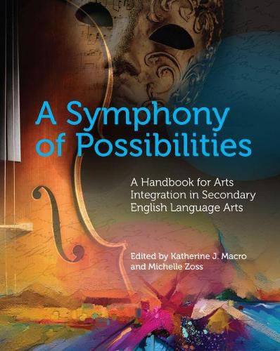 Cover image for A Symphony of Possibilities: A Handbook for Arts Integration in Secondary English Language Arts