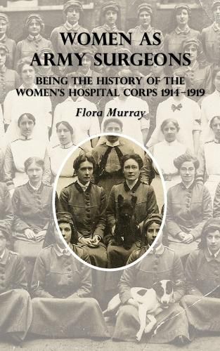 Cover image for Women as Army Surgeons: Being The History Of The Women's Hospital Corps 1914-1919