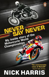 Cover image for Never Say Never: The Inside Story of the Motorcycle World Championships