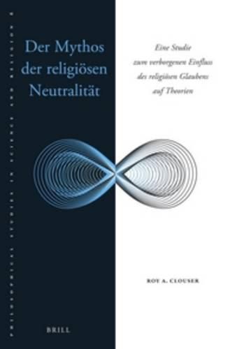 Cover image for Der Mythos der religioesen Neutralitat: Eine Studie zum verborgenen Einfluss des religioesen Glaubens auf Theorien