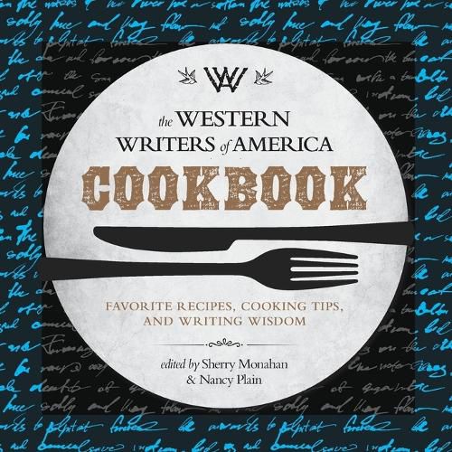 Cover image for The Western Writers of America Cookbook: Favorite Recipes, Cooking Tips, and Writing Wisdom