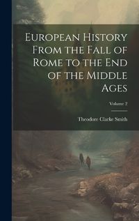 Cover image for European History From the Fall of Rome to the End of the Middle Ages; Volume 2