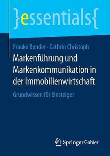 Cover image for Markenfuhrung und Markenkommunikation in der Immobilienwirtschaft: Grundwissen fur Einsteiger
