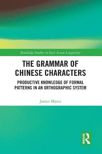 Cover image for The Grammar of Chinese Characters: Productive Knowledge of Formal Patterns in an Orthographic System