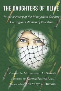 Cover image for The Daughters of Olive: In the Memory of the Martyrdom-Seeking Courageous Women of Palestine