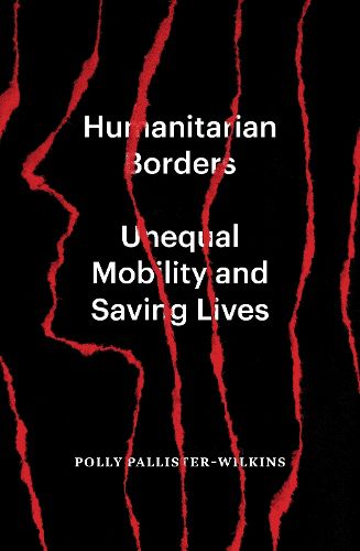 Cover image for Humanitarian Borders: Unequal Mobility and Saving Lives