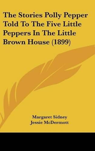 Cover image for The Stories Polly Pepper Told to the Five Little Peppers in the Little Brown House (1899)