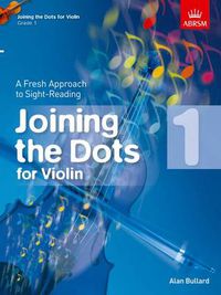 Cover image for Joining the Dots for Violin, Grade 1: A Fresh Approach to Sight-Reading