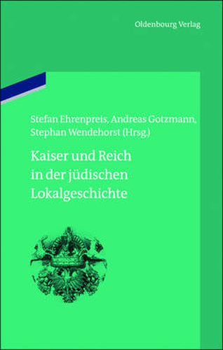 Kaiser Und Reich in Der Judischen Lokalgeschichte