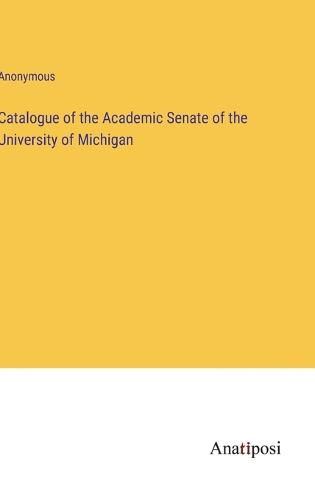 Cover image for Catalogue of the Academic Senate of the University of Michigan