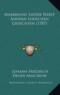 Cover image for Anakreons Lieder Nebst Andern Lyrischen Gedichten (1787)