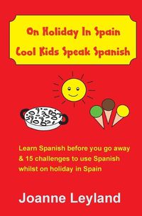 Cover image for On Holiday In Spain Cool Kids Speak Spanish: Learn Spanish before you go away & 15 challenges to use Spanish whilst on holiday in Spain