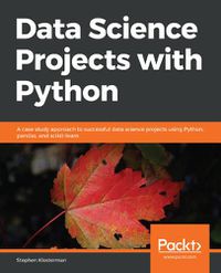 Cover image for Data Science Projects with Python: A case study approach to successful data science projects using Python, pandas, and scikit-learn