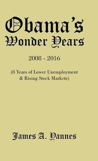 Cover image for Obama'S Wonder Years: 8 Years of Lower Unemployment & Rising Stock Markets