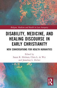 Cover image for Disability, Medicine, and Healing Discourse in Early Christianity