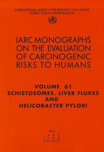 Cover image for Schistosomes, Liver Flukes and Helicobacter Pylori: IARC Monographs on the Carcinogenic Risks to Humans