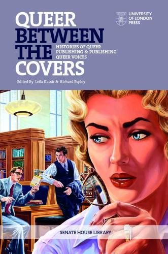 Cover image for Queer Between the Covers: Histories of Queer Publishing and Publishing Queer Voices