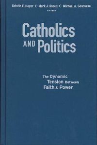 Cover image for Catholics and Politics: The Dynamic Tension Between Faith and Power