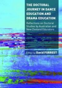 Cover image for The Doctoral Journey in Dance Education and Drama Education: Reflections on Doctoral Studies by Australian and New Zealand Educators