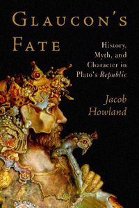 Cover image for Glaucon's Fate: History, Myth, and Character in Plato's Republic