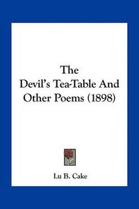 Cover image for The Devil's Tea-Table and Other Poems (1898)