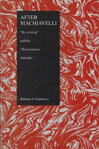 Cover image for After Machiavelli: Rewriting and the   Hermeneutic Attitude