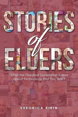 Cover image for Stories of Elders: What the Greatest Generation Knows about Technology that You Don't